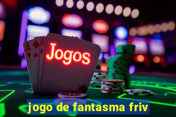 jogo de fantasma friv